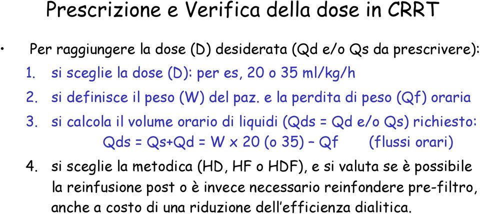 si calcola il volume orario di liquidi (Qds = Qd e/o Qs) richiesto: Qds = Qs+Qd = W x 20 (o 35) Qf (flussi orari) 4.