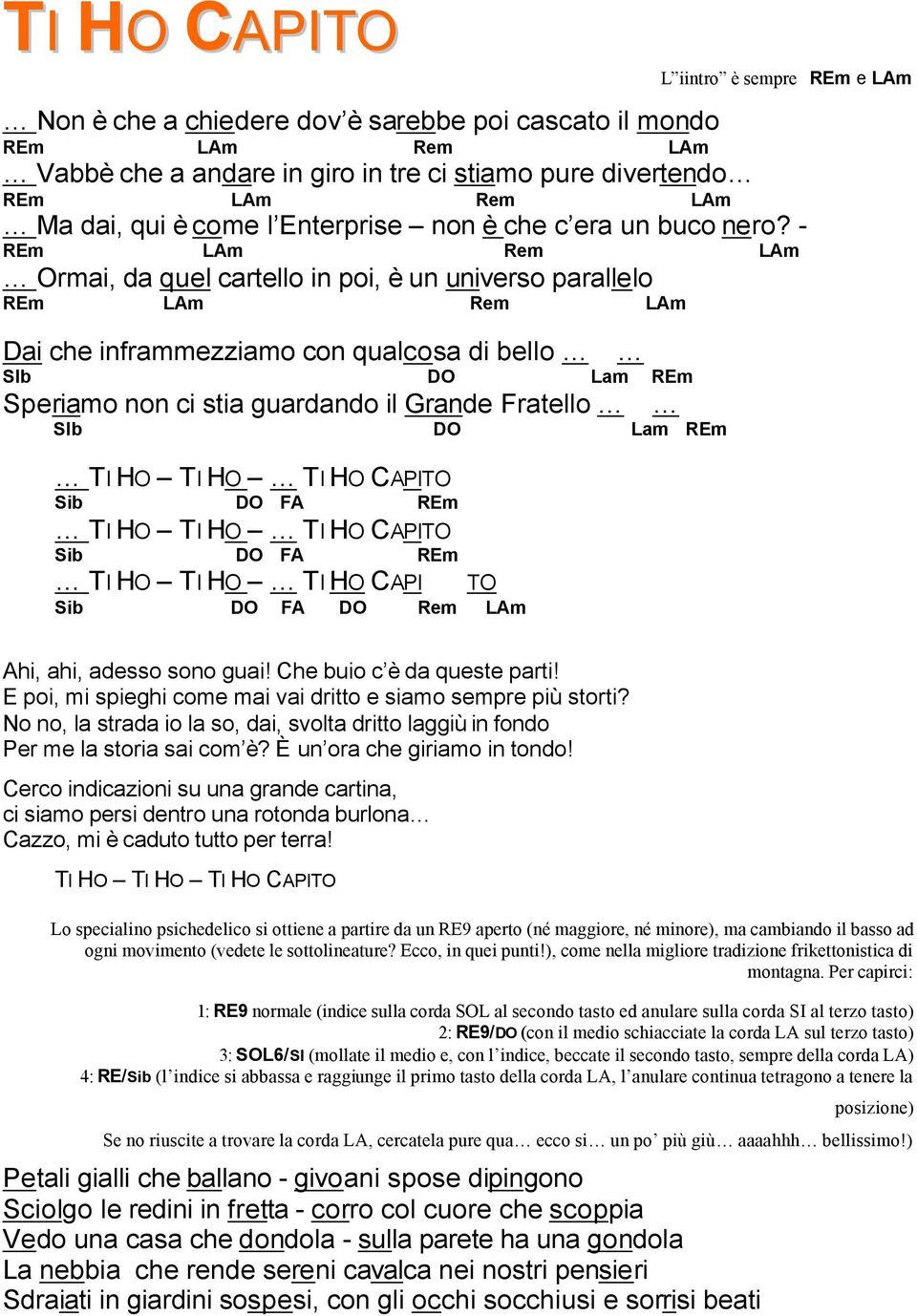 - REm LAm Rem LAm Ormai, da quel cartello in poi, è un universo parallelo REm LAm Rem LAm Dai che inframmezziamo con qualcosa di bello SIb DO Lam REm Speriamo non ci stia guardando il Grande Fratello