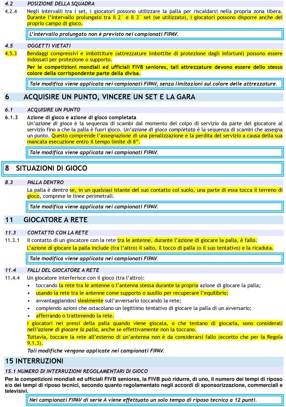 5 OGGETTI VIETATI 4.5.3 Bendaggi compressivi e imbottiture (attrezzature imbottite di protezione dagli infortuni) possono essere indossati per protezione o supporto.