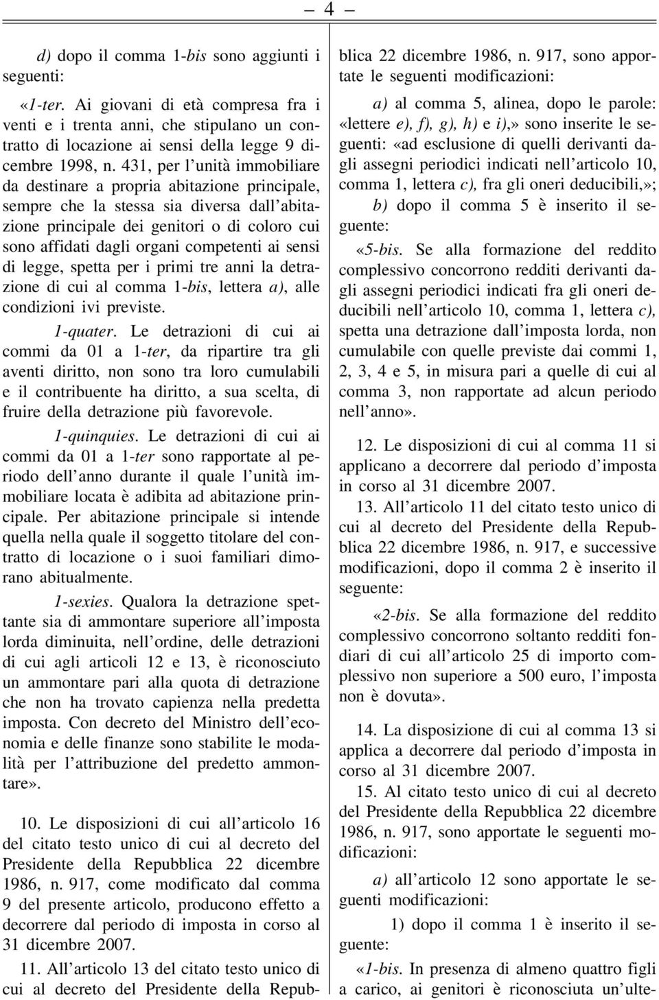 competenti ai sensi di legge, spetta per i primi tre anni la detrazione di cui al comma 1-bis, lettera a), alle condizioni ivi previste. 1-quater.