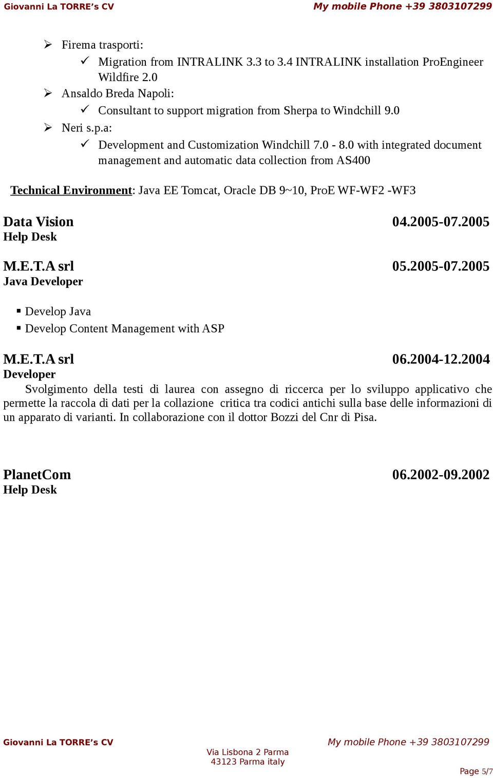 2005-07.2005 Java Developer Develop Java Develop Content Management with ASP M.E.T.A srl 06.2004-12.