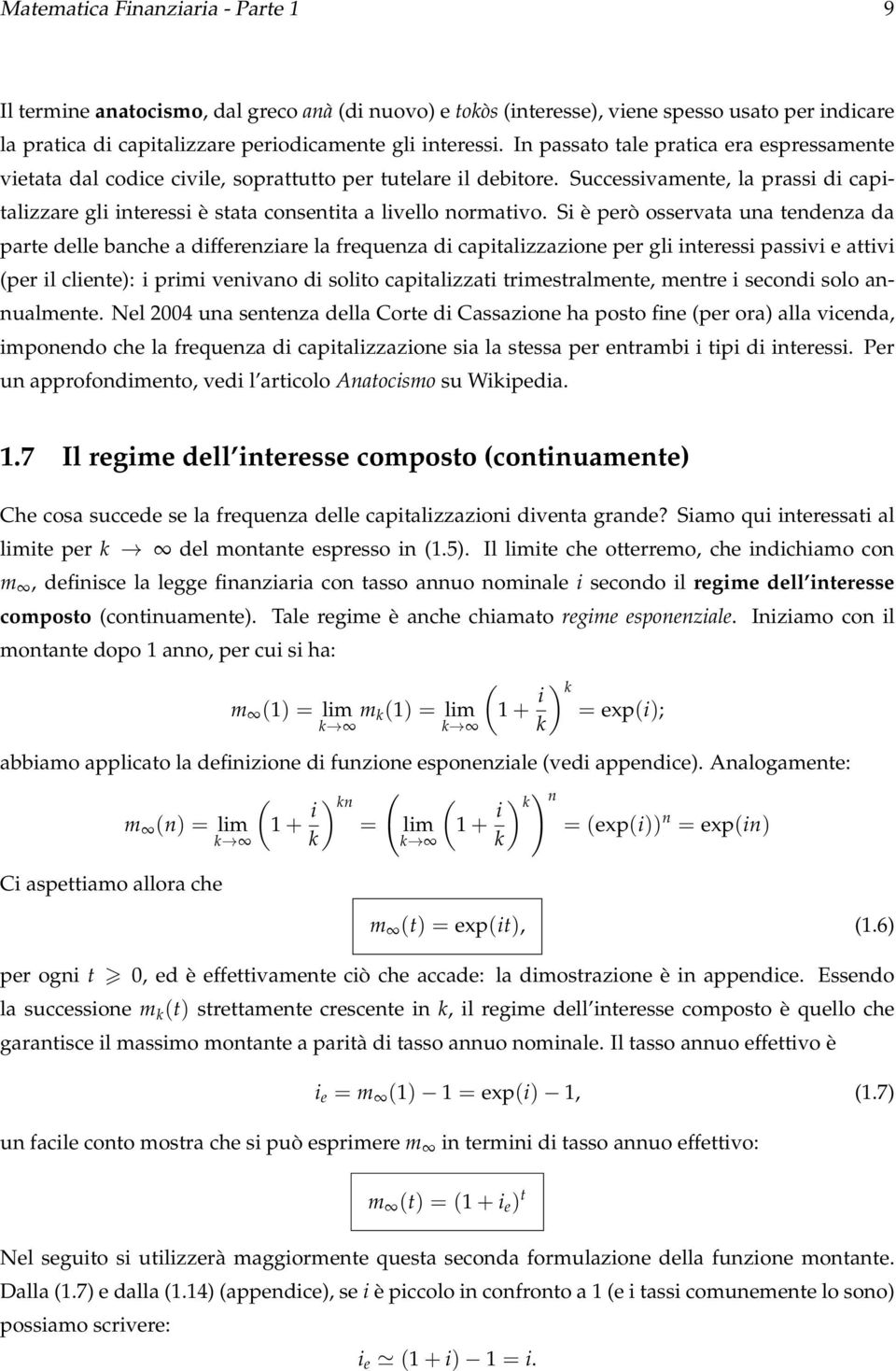 Successivamente, la prassi di capitalizzare gli interessi è stata consentita a livello normativo.