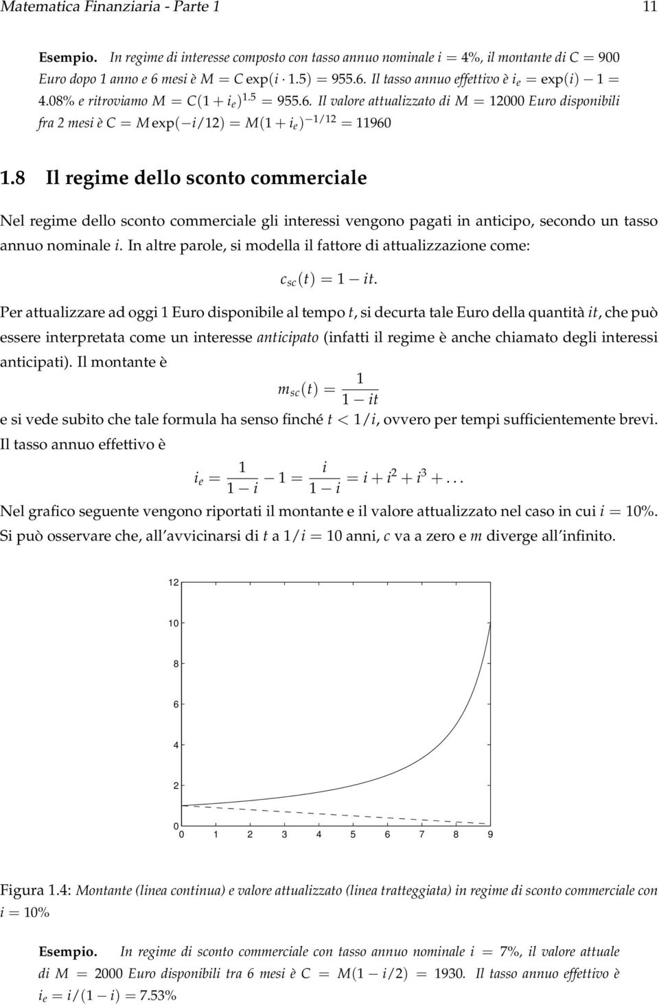 8 Il regime dello sconto commerciale Nel regime dello sconto commerciale gli interessi vengono pagati in anticipo, secondo un tasso annuo nominale i.