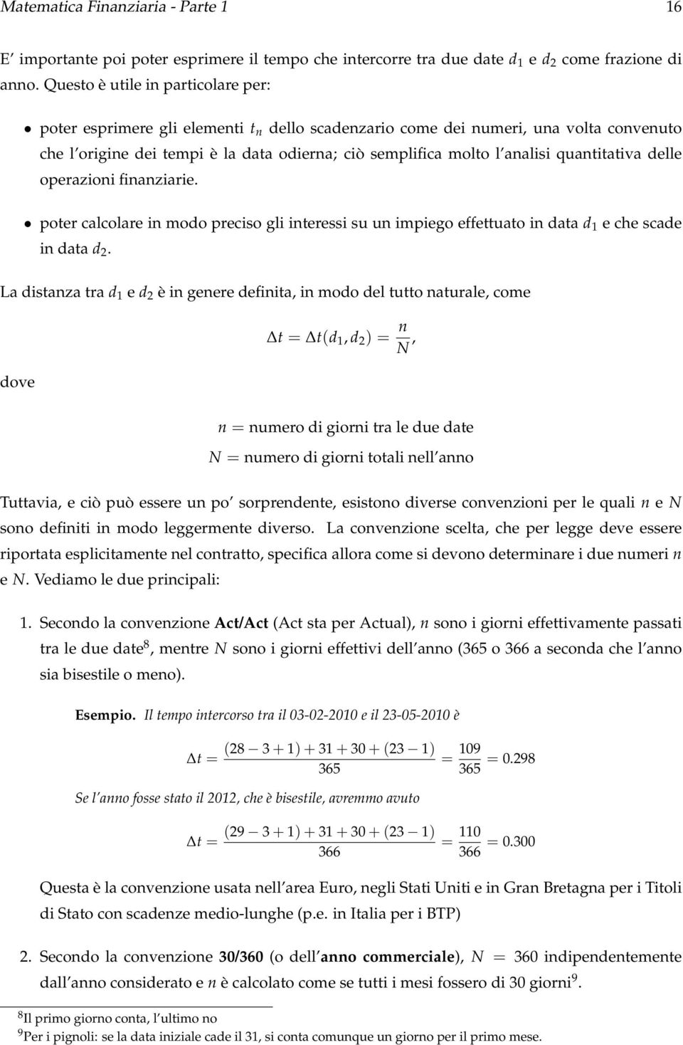 quantitativa delle operazioni finanziarie. poter calcolare in modo preciso gli interessi su un impiego effettuato in data d 1 e che scade in data d 2.