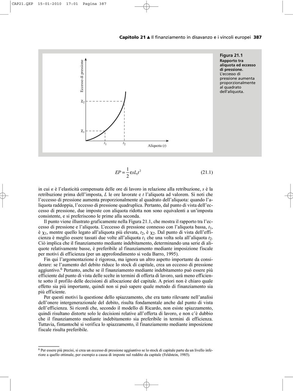 1) in cui è l elasticità compensata delle ore di lavoro in relazione alla retribuzione, s è la retribuzione prima dell imposta, L le ore lavorate e t l aliquota ad valorem.