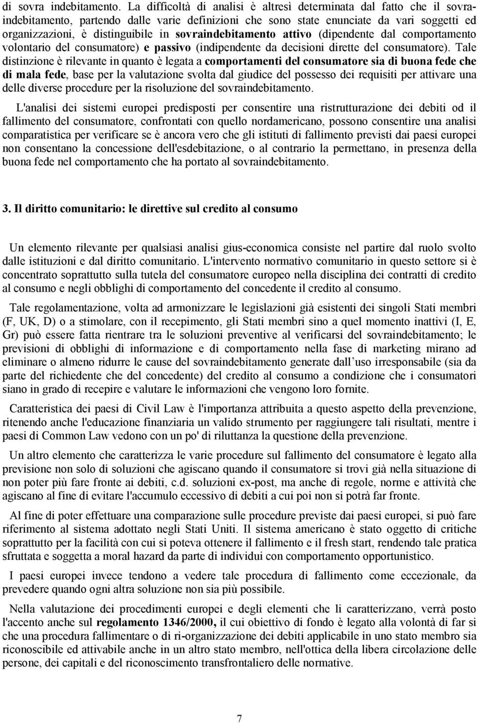 sovraindebitamento attivo (dipendente dal comportamento volontario del consumatore) e passivo (indipendente da decisioni dirette del consumatore).