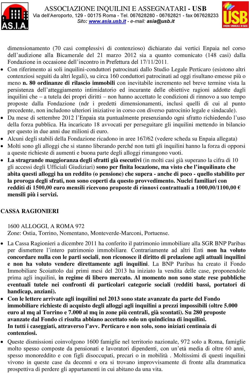 Con riferimento ai soli inquilini-conduttori patrocinati dallo Studio Legale Perticaro (esistono altri contenziosi seguiti da altri legali), su circa 160 conduttori patrocinati ad oggi risultano