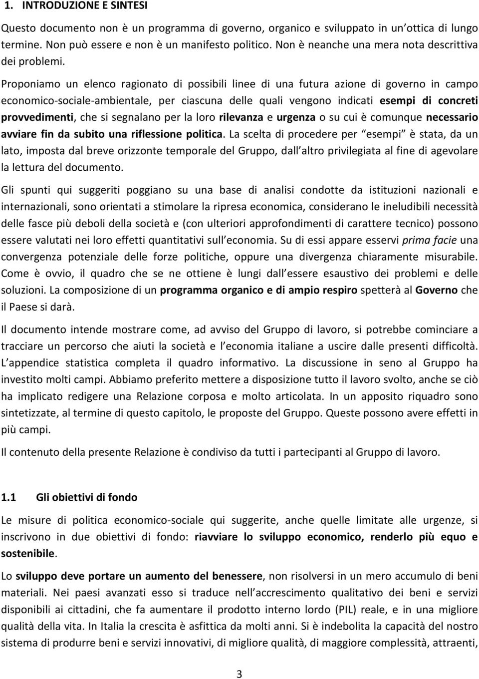 Proponiamo un elenco ragionato di possibili linee di una futura azione di governo in campo economico-sociale-ambientale, per ciascuna delle quali vengono indicati esempi di concreti provvedimenti,