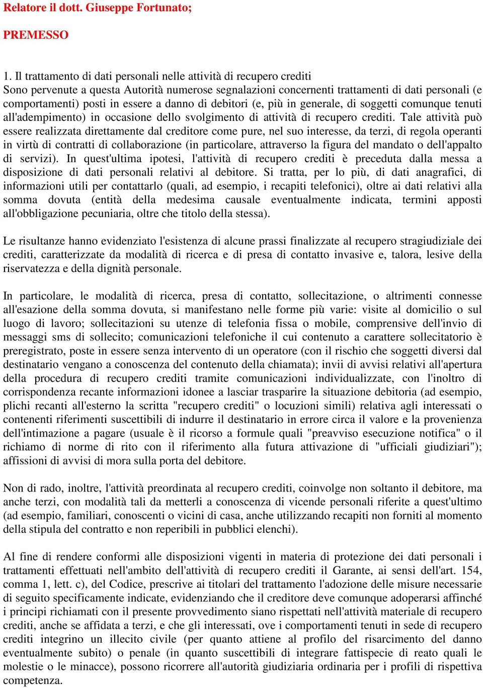 a danno di debitori (e, più in generale, di soggetti comunque tenuti all'adempimento) in occasione dello svolgimento di attività di recupero crediti.