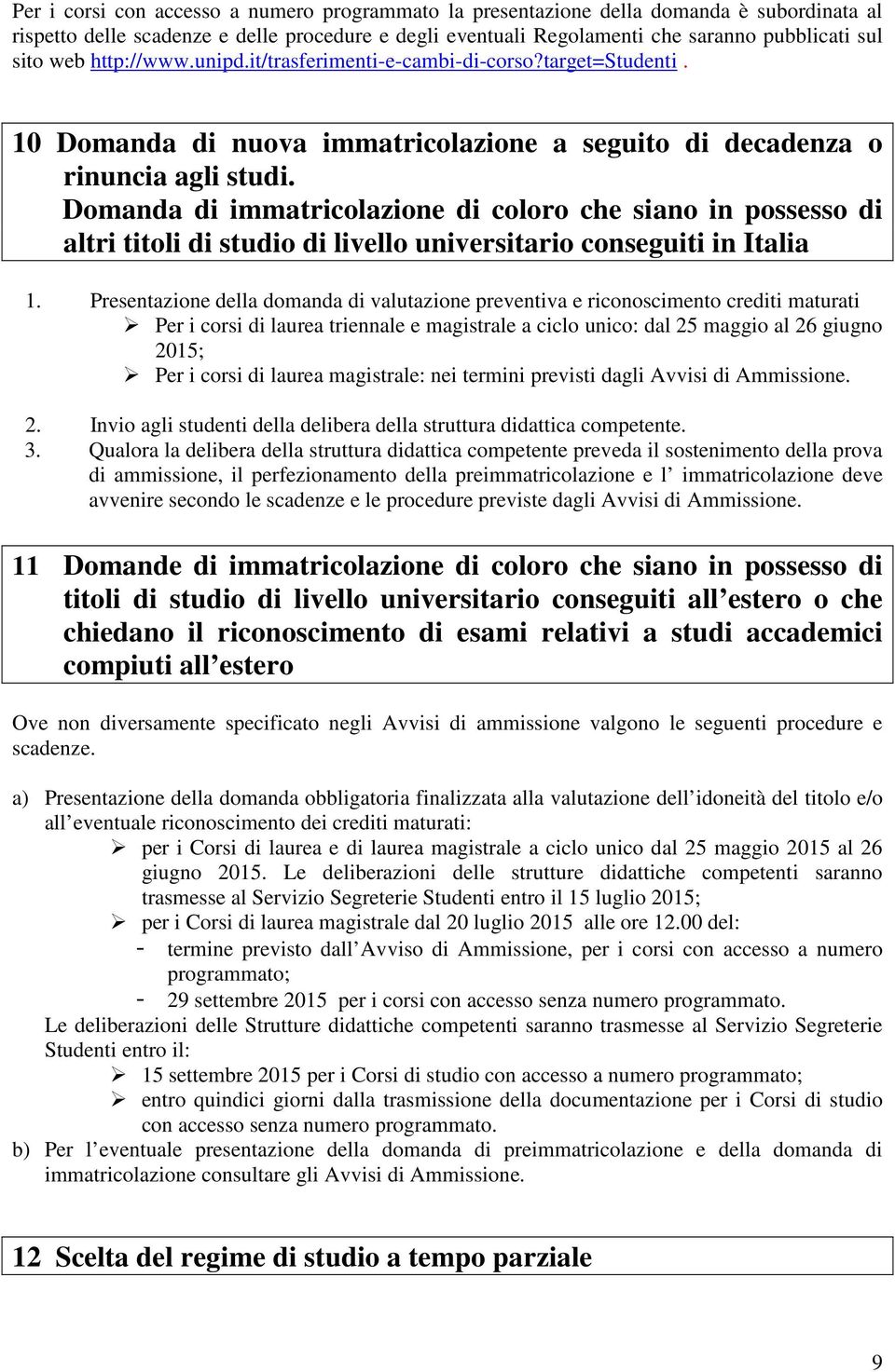 Domanda di immatricolazione di coloro che siano in possesso di altri titoli di studio di livello universitario conseguiti in Italia 1.