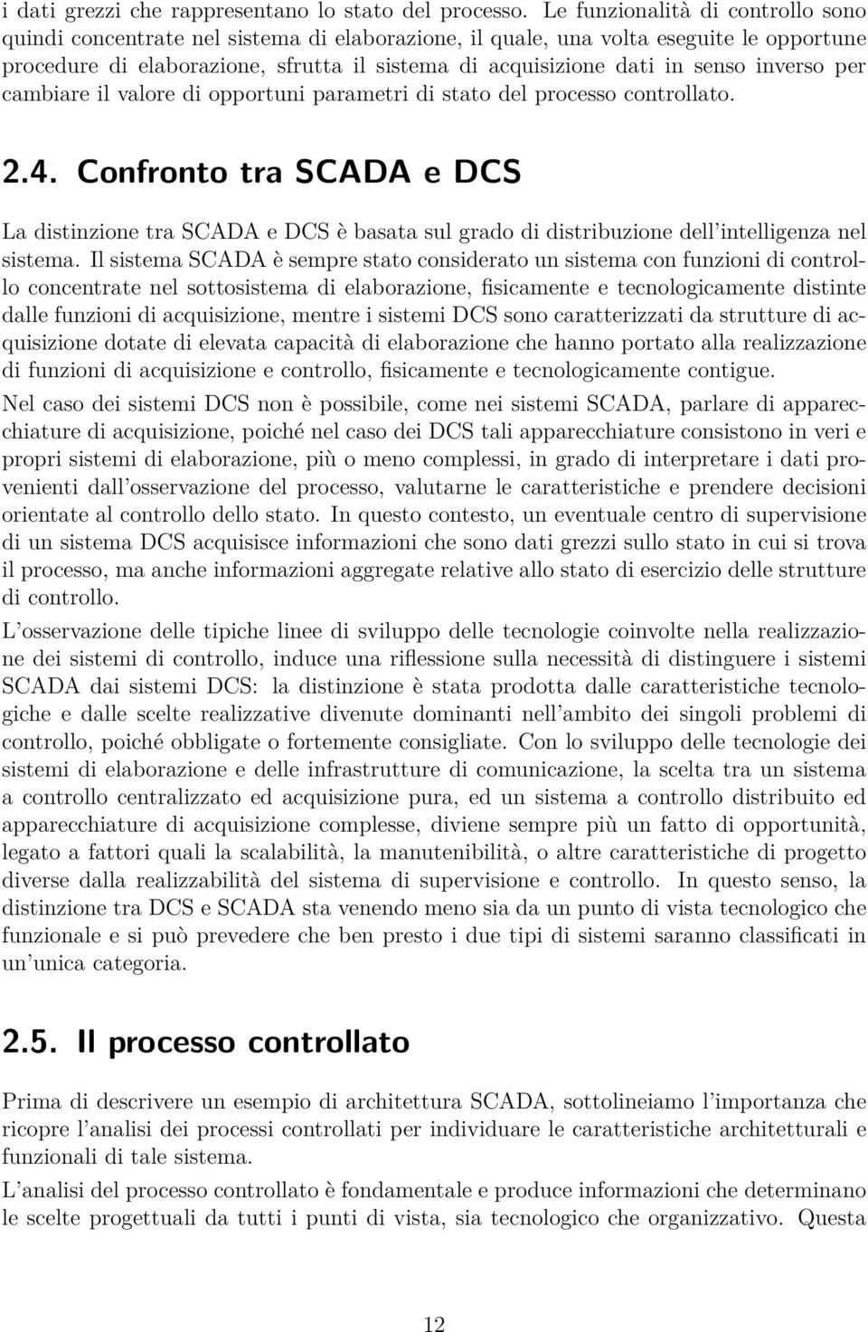 inverso per cambiare il valore di opportuni parametri di stato del processo controllato. 2.4.