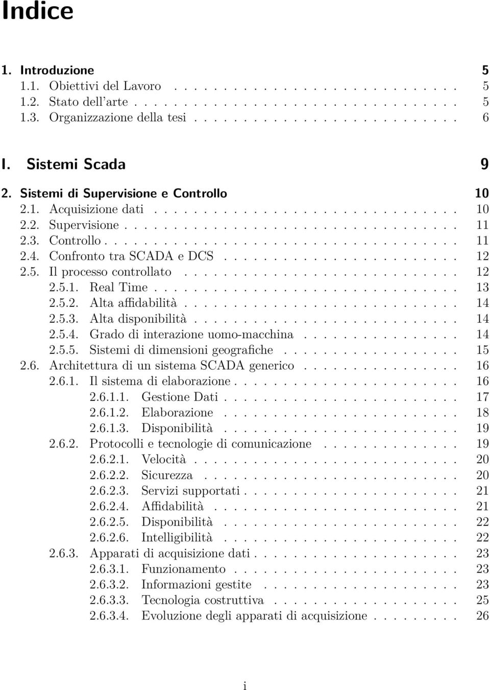 Confronto tra SCADA e DCS........................ 12 2.5. Il processo controllato............................ 12 2.5.1. Real Time............................... 13 2.5.2. Alta affidabilità............................ 14 2.