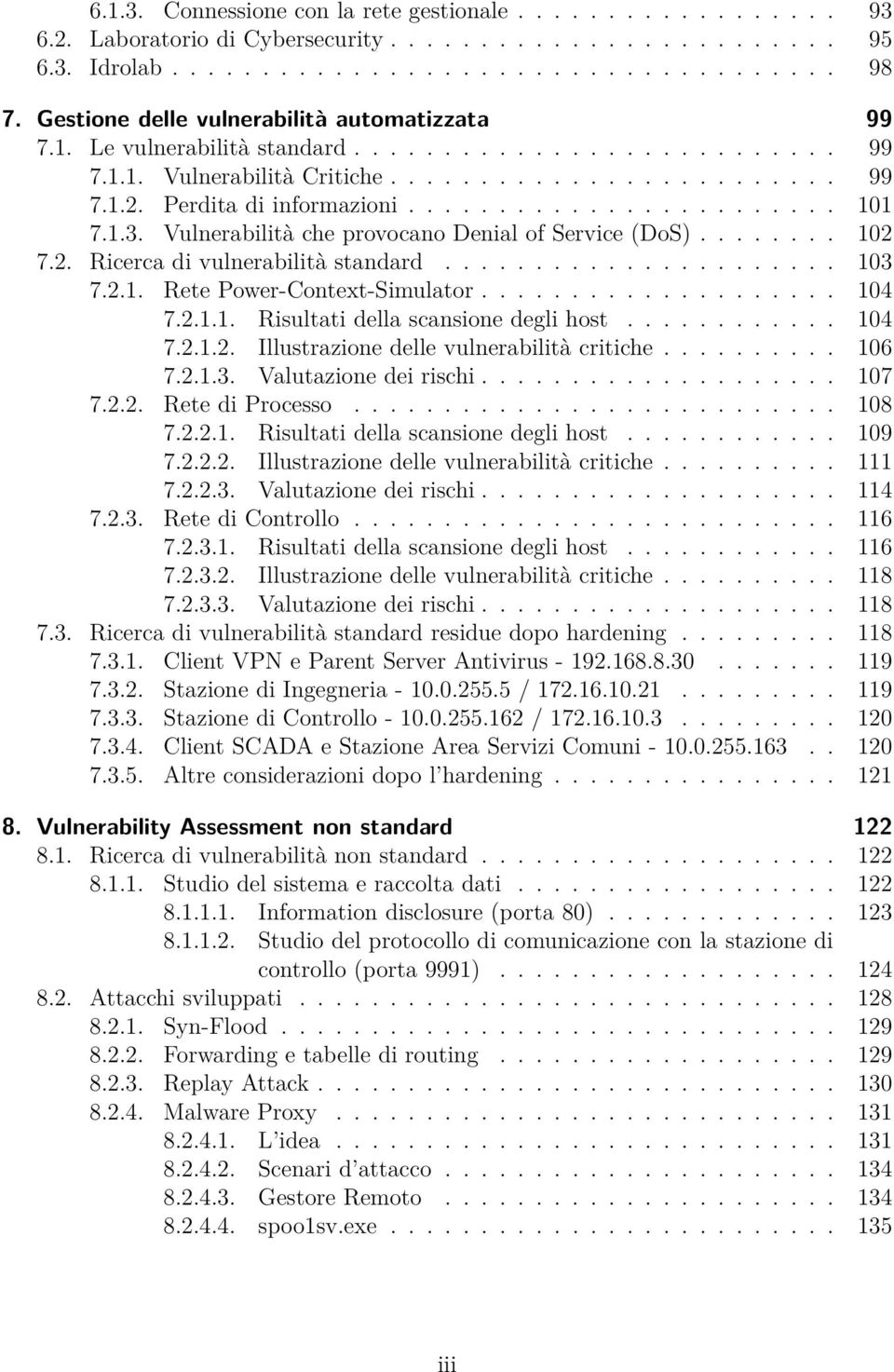 ....................... 101 7.1.3. Vulnerabilità che provocano Denial of Service (DoS)........ 102 7.2. Ricerca di vulnerabilità standard...................... 103 7.2.1. Rete Power-Context-Simulator.