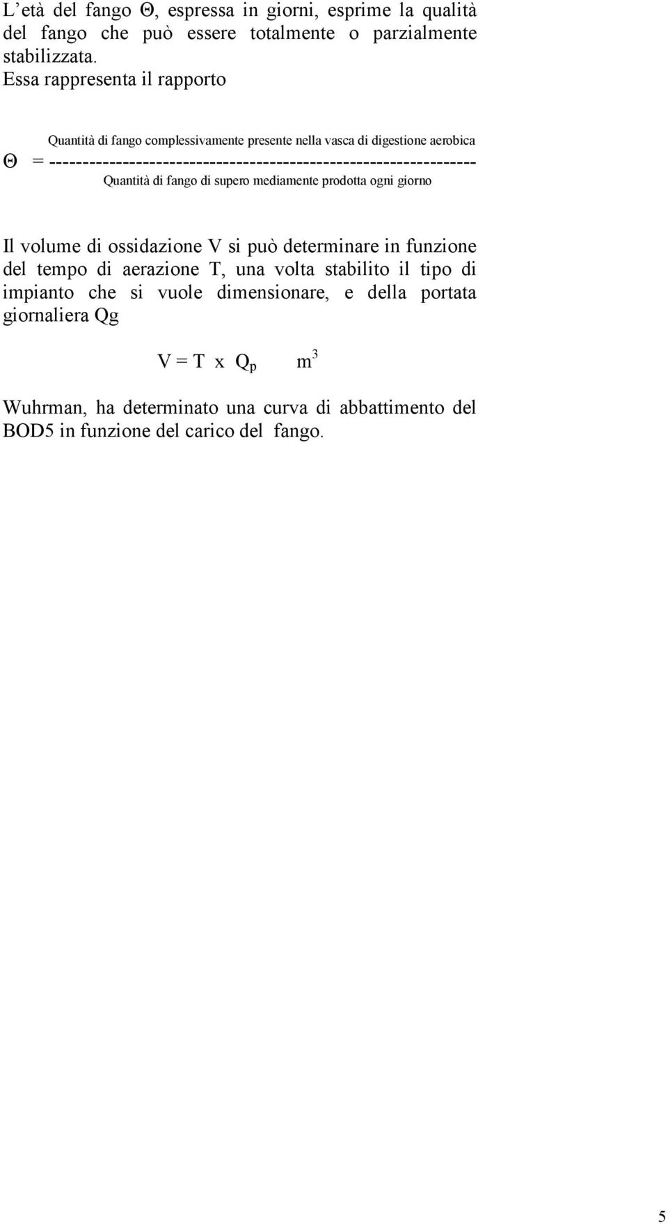 ---------------------------------------------------------------- Quantità di fango di supero mediamente prodotta ogni giorno Il volume di ossidazione V si può