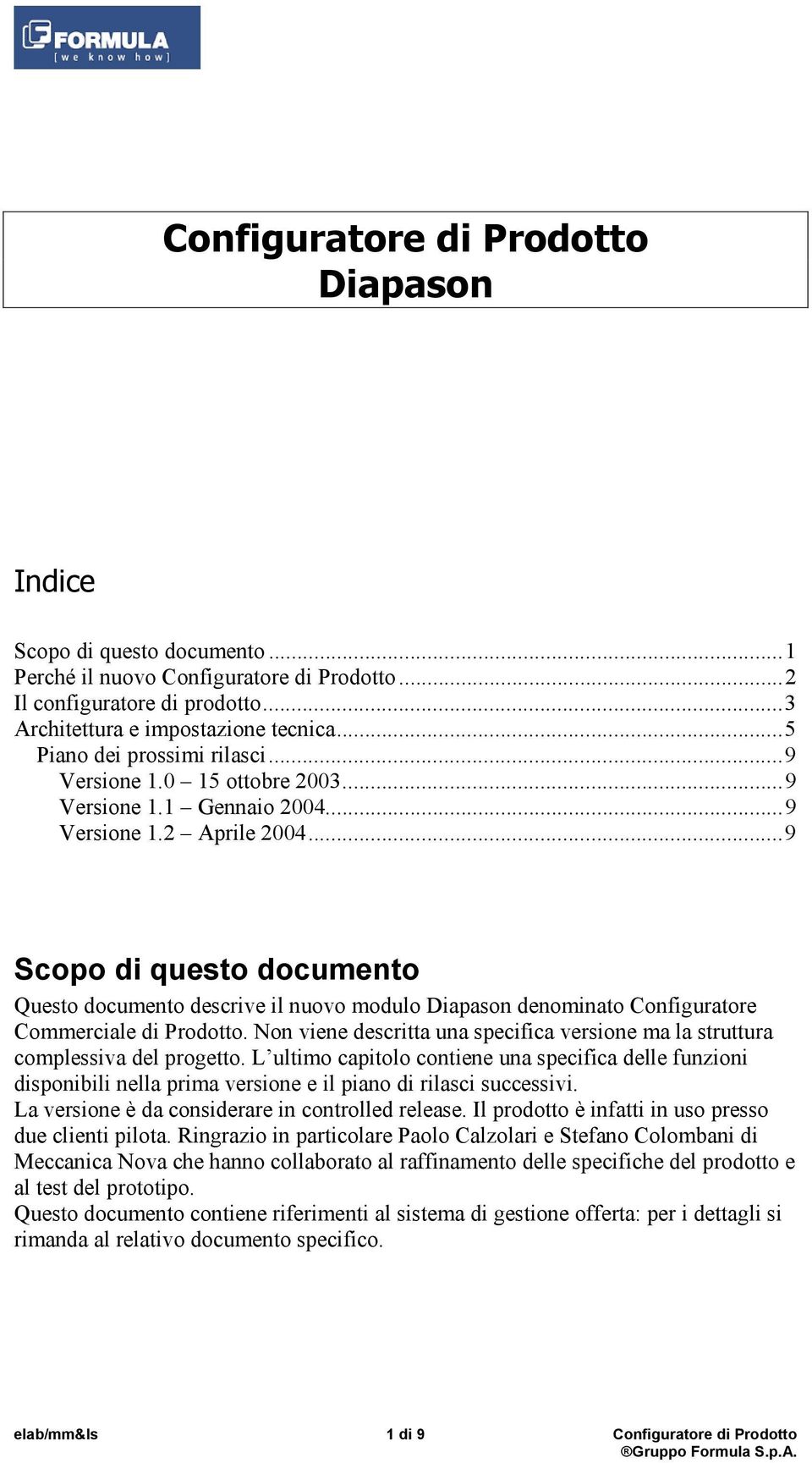 ..9 Scopo di questo documento Questo documento descrive il nuovo modulo Diapason denominato Configuratore Commerciale di Prodotto.