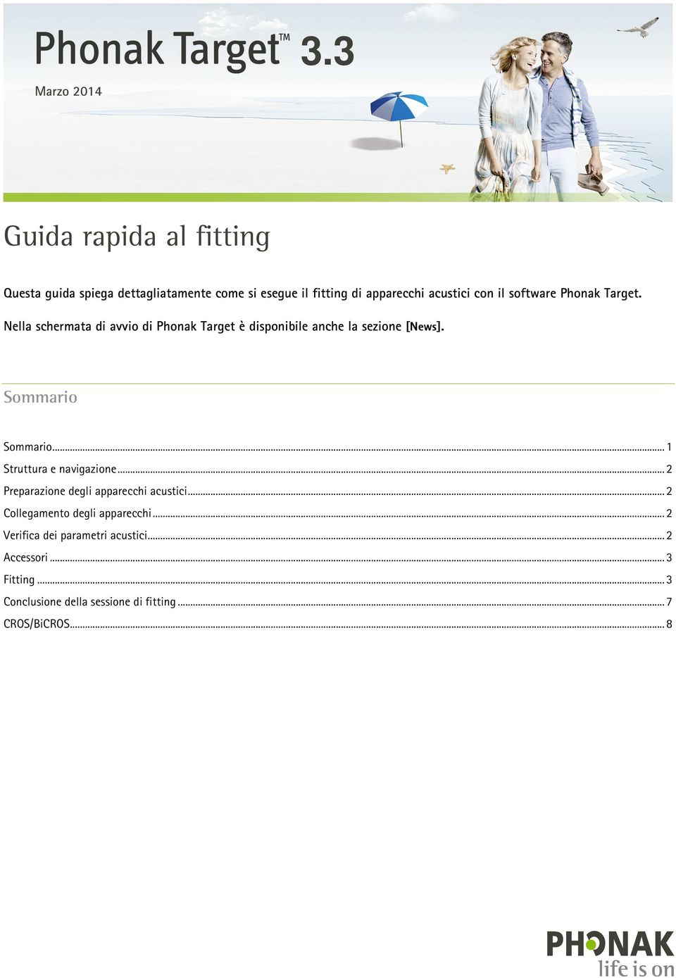 software Phonak Target. Nella schermata di avvio di Phonak Target è disponibile anche la sezione [News]. Sommario Sommario.