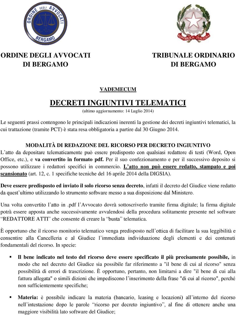 MODALITÀ DI REDAZIONE DEL RICORSO PER DECRETO INGIUNTIVO L atto da depositare telematicamente può essere predisposto con qualsiasi redattore di testi (Word, Open Office, etc.