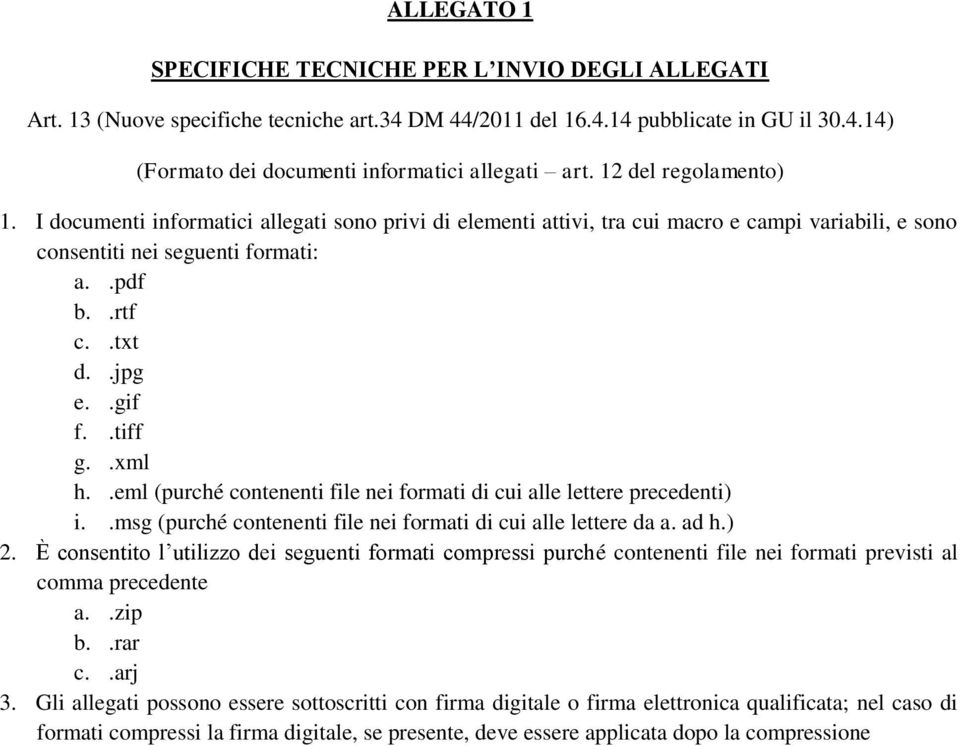 .tiff g..xml h..eml (purché contenenti file nei formati di cui alle lettere precedenti) i..msg (purché contenenti file nei formati di cui alle lettere da a. ad h.) 2.