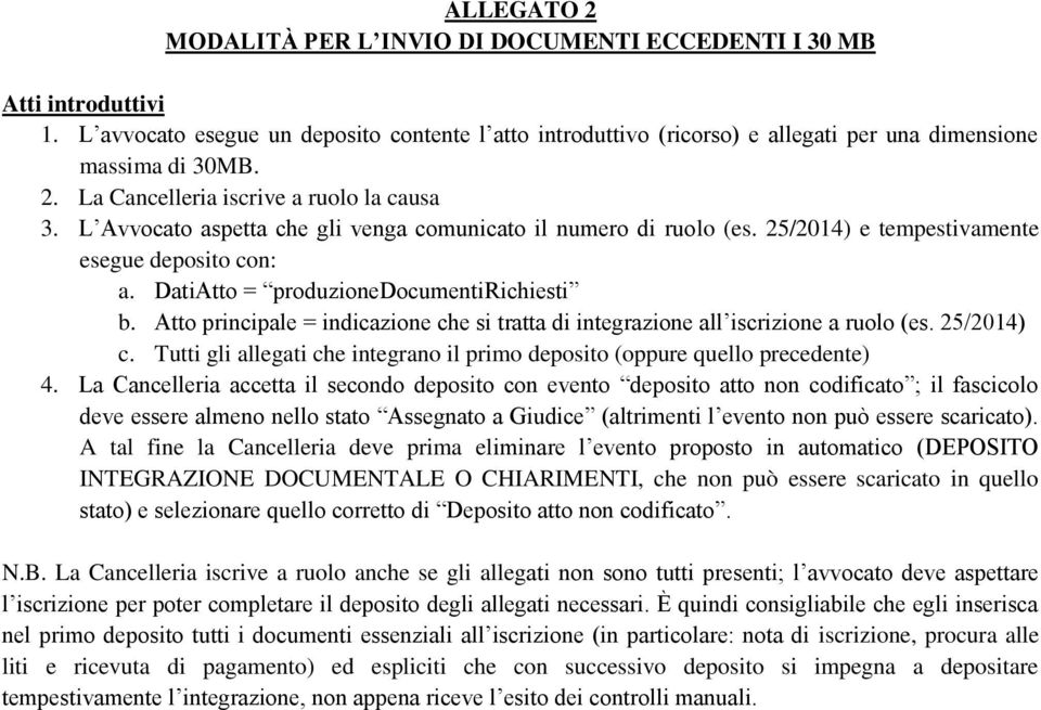 DatiAtto = produzionedocumentirichiesti b. Atto principale = indicazione che si tratta di integrazione all iscrizione a ruolo (es. 25/2014) c.