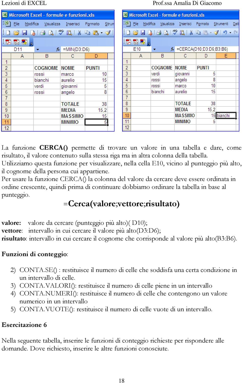 Per usare la funzione CERCA() la colonna del valore da cercare deve essere ordinata in ordine crescente, quindi prima di continuare dobbiamo ordinare la tabella in base al punteggio.