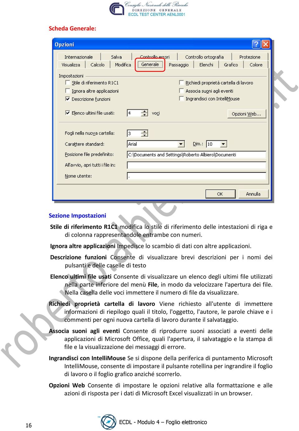 Descrizione funzioni Consente di visualizzare brevi descrizioni per i nomi dei pulsanti e delle caselle di testo Elenco ultimi file usati Consente di visualizzare un elenco degli ultimi file