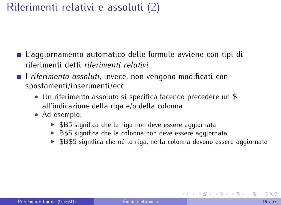 $ all indicazione della riga e/o della colonna Ad esempio: $B5 significa che la riga non deve essere aggiornata B$5 significa che la colonna