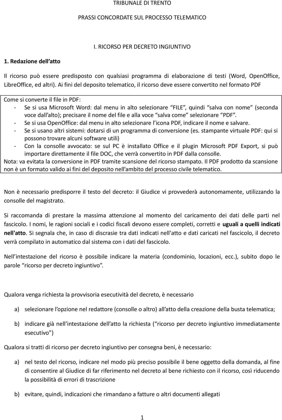 Ai fini del deposito telematico, il ricorso deve essere convertito nel formato PDF Come si converte il file in PDF: - Se si usa Microsoft Word: dal menu in alto selezionare FILE, quindi salva con