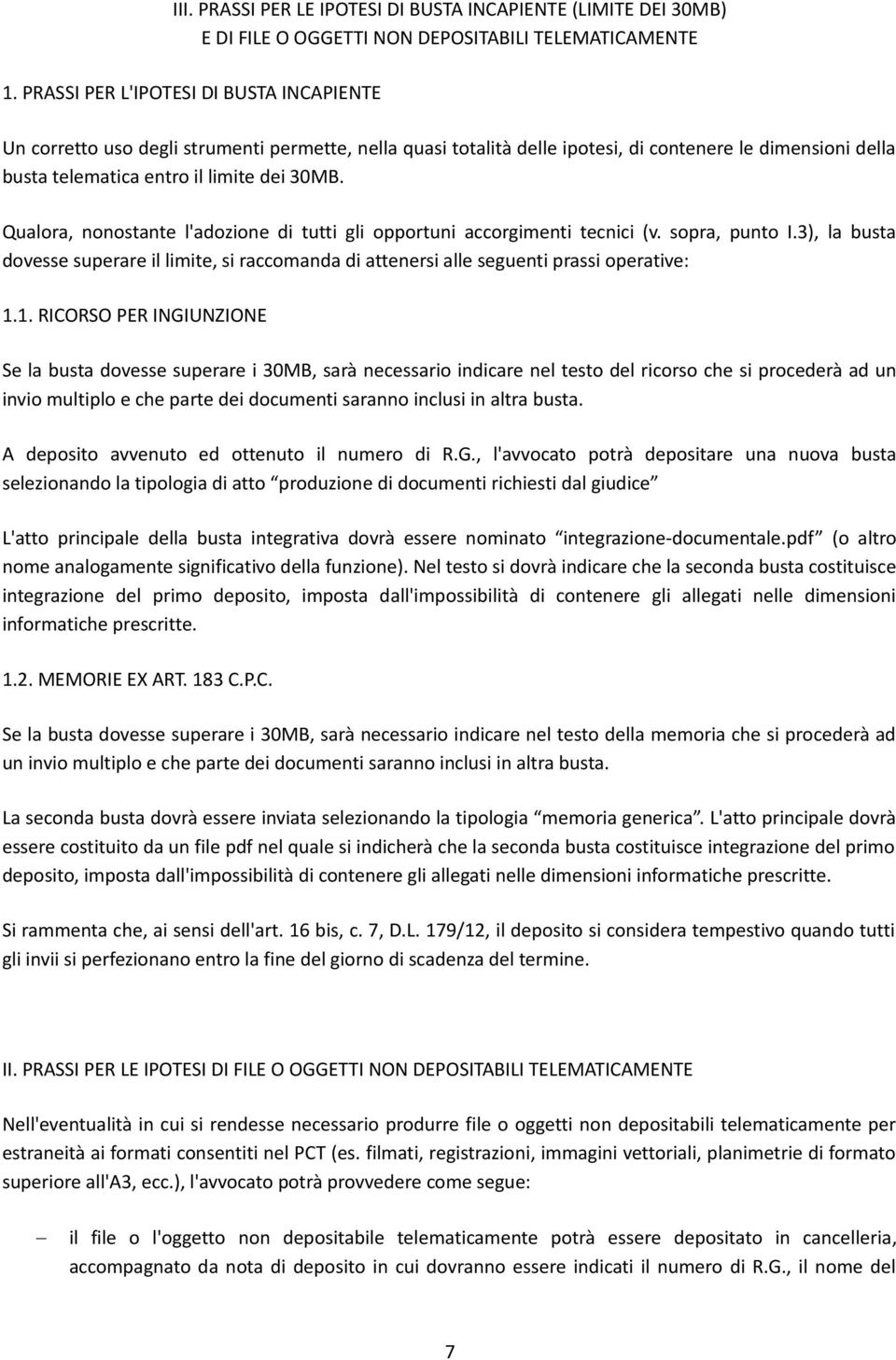 Qualora, nonostante l'adozione di tutti gli opportuni accorgimenti tecnici (v. sopra, punto I.3), la busta dovesse superare il limite, si raccomanda di attenersi alle seguenti prassi operative: 1.