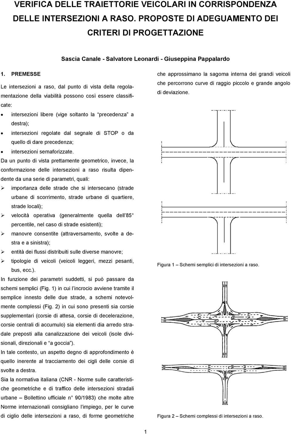 regolate dal segnale di STOP o da quello di dare precedenza; intersezioni semaforizzate.