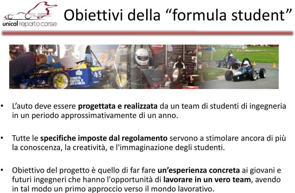 Tutte le specifiche imposte dal regolamento servono a stimolare ancora di più la conoscenza, la creatività, e l'immaginazione