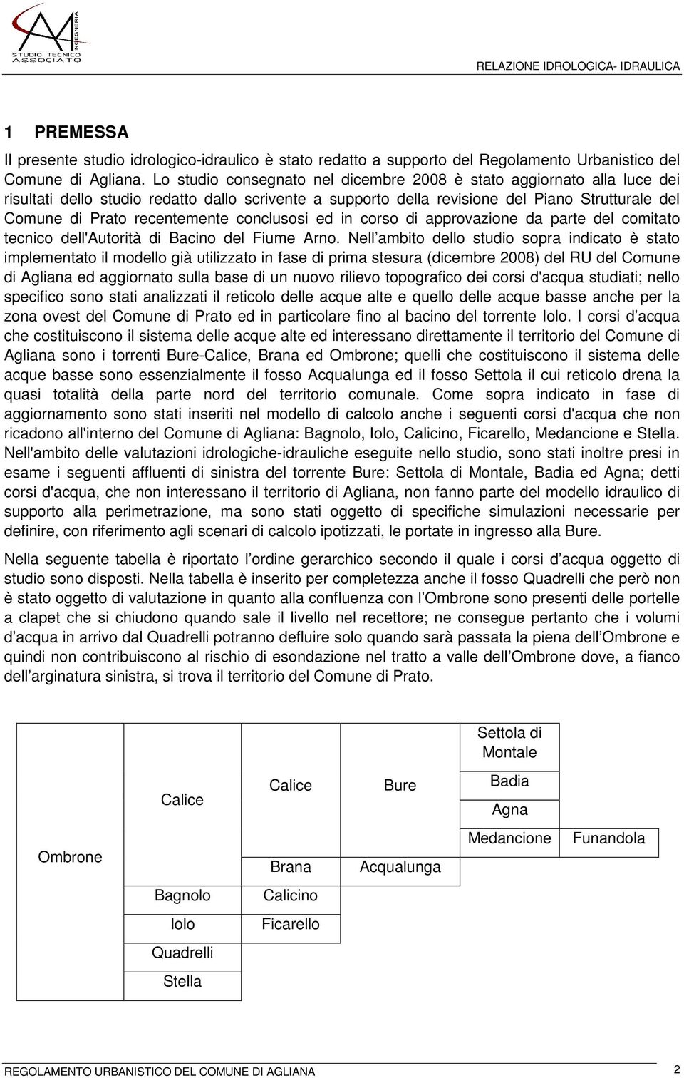 recentemente conclusosi ed in corso di approvazione da parte del comitato tecnico dell'autorità di Bacino del Fiume Arno.