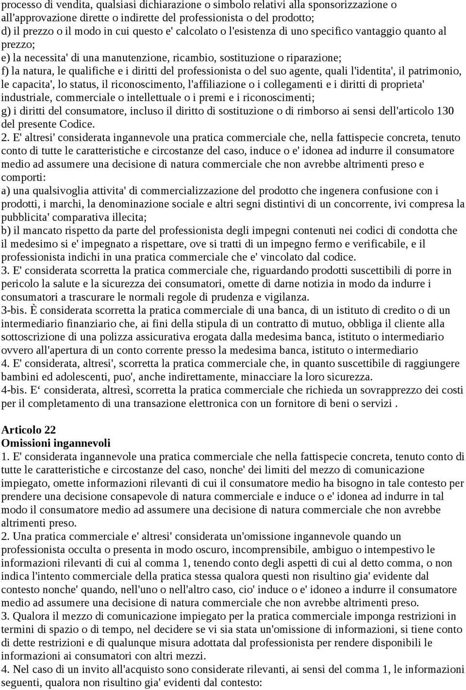 professionista o del suo agente, quali l'identita', il patrimonio, le capacita', lo status, il riconoscimento, l'affiliazione o i collegamenti e i diritti di proprieta' industriale, commerciale o