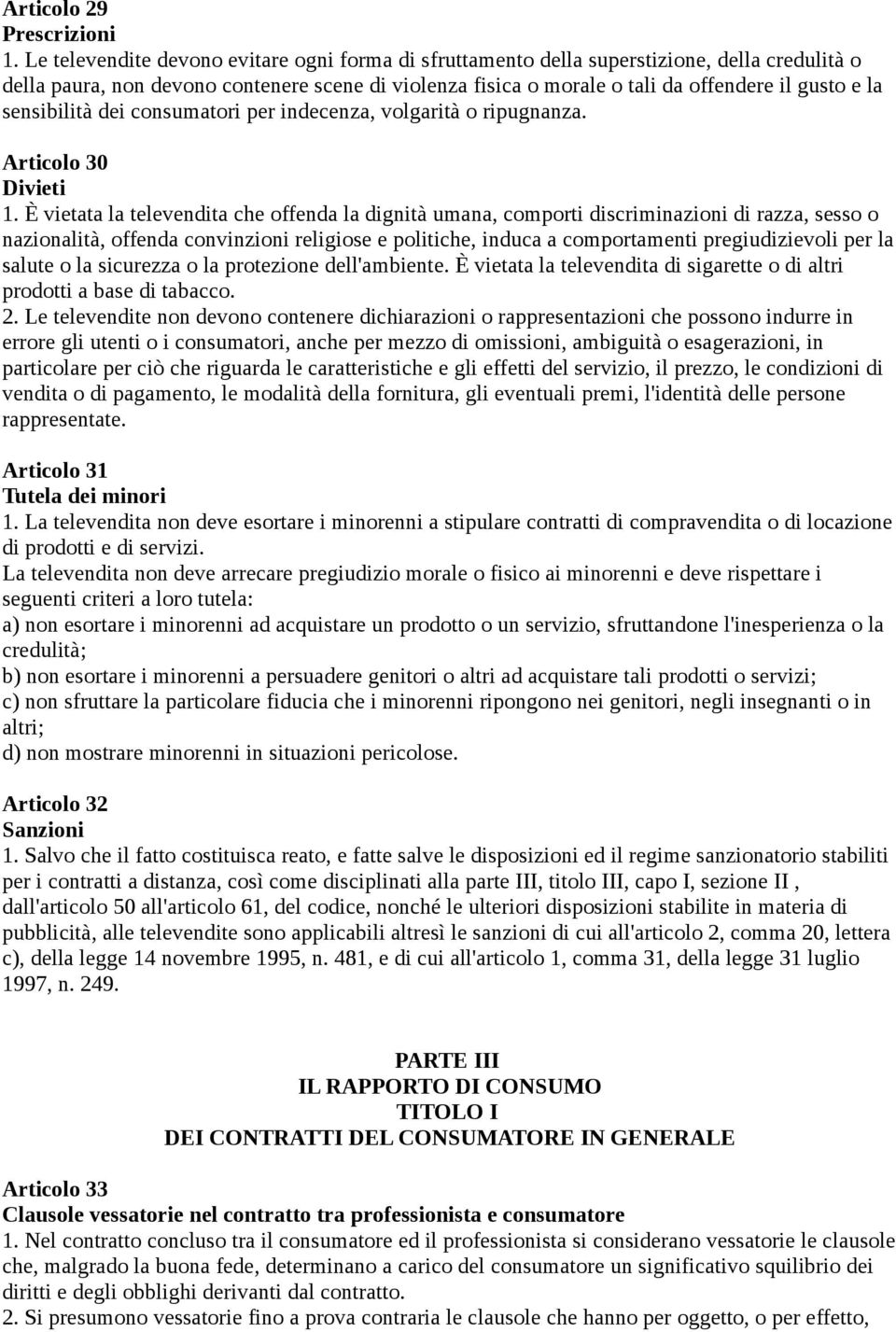 sensibilità dei consumatori per indecenza, volgarità o ripugnanza. Articolo 30 Divieti 1.