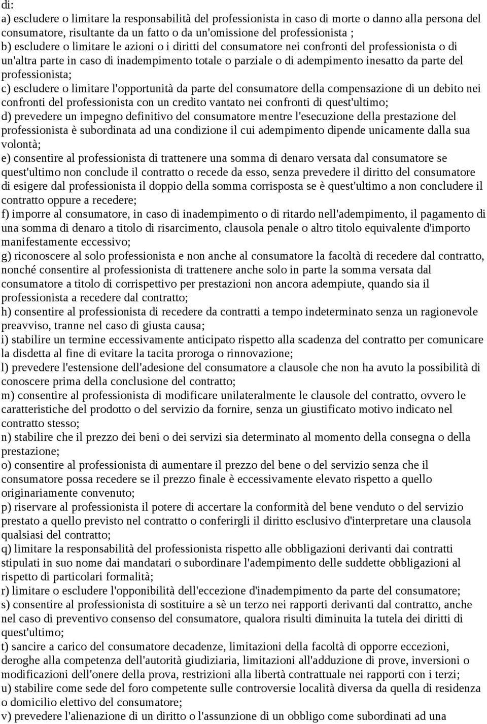 c) escludere o limitare l'opportunità da parte del consumatore della compensazione di un debito nei confronti del professionista con un credito vantato nei confronti di quest'ultimo; d) prevedere un