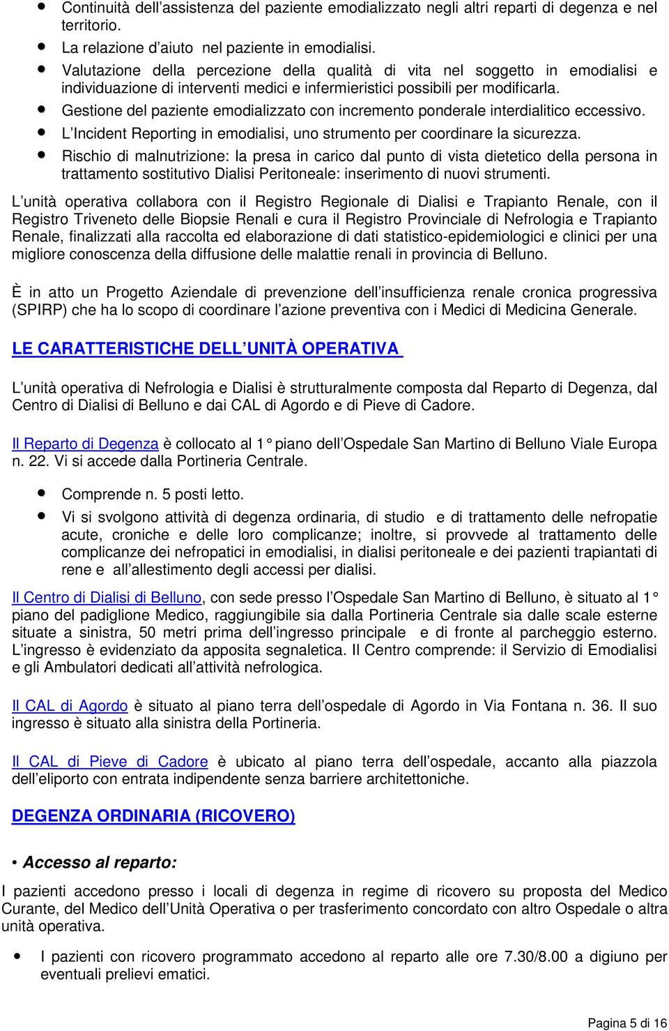 Gestione del paziente emodializzato con incremento ponderale interdialitico eccessivo. L Incident Reporting in emodialisi, uno strumento per coordinare la sicurezza.