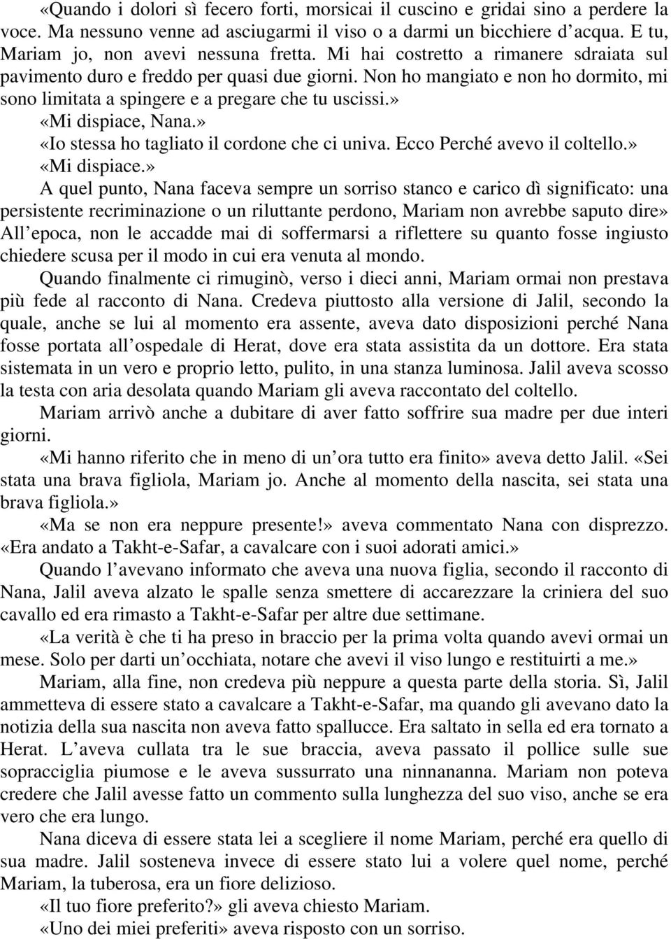 » «Io stessa ho tagliato il cordone che ci univa. Ecco Perché avevo il coltello.» «Mi dispiace.