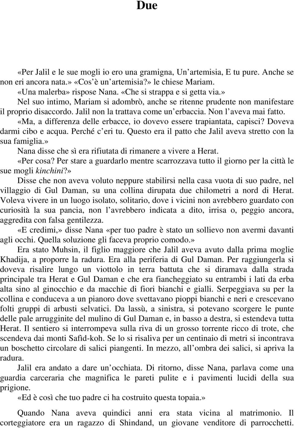 «Ma, a differenza delle erbacce, io dovevo essere trapiantata, capisci? Doveva darmi cibo e acqua. Perché c eri tu. Questo era il patto che Jalil aveva stretto con la sua famiglia.