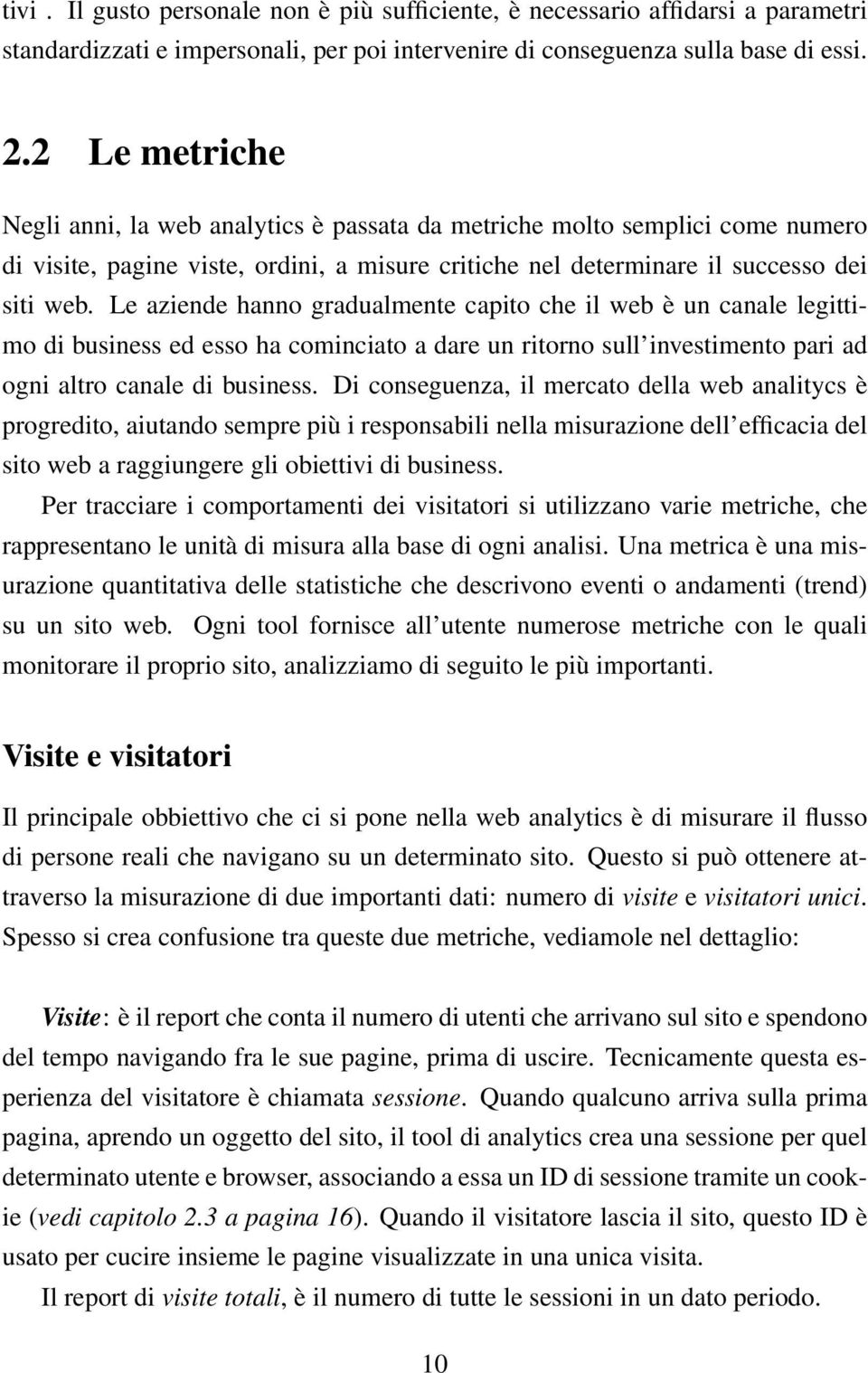 Le aziende hanno gradualmente capito che il web è un canale legittimo di business ed esso ha cominciato a dare un ritorno sull investimento pari ad ogni altro canale di business.