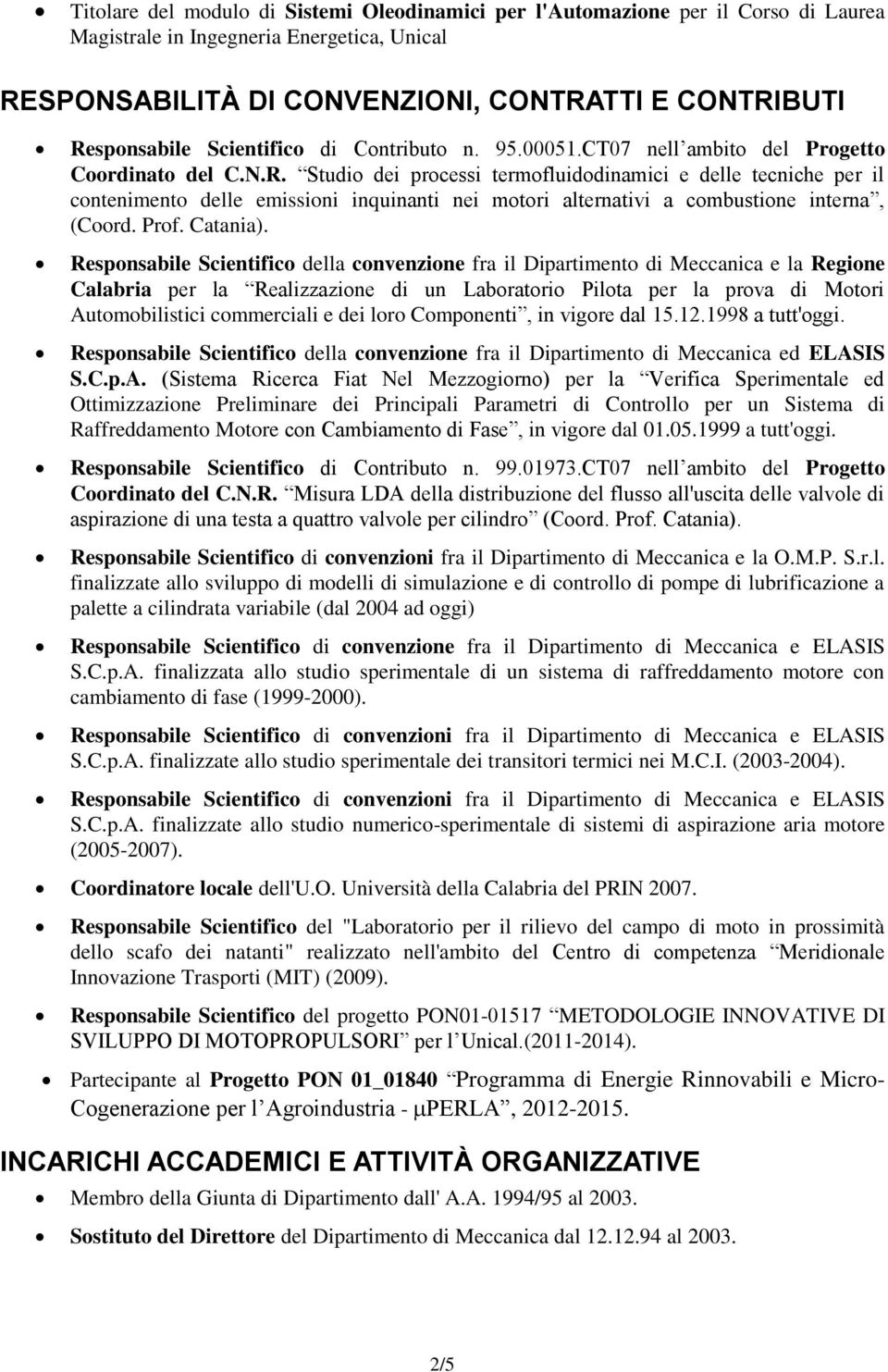 Studio dei processi termofluidodinamici e delle tecniche per il contenimento delle emissioni inquinanti nei motori alternativi a combustione interna, (Coord. Prof. Catania).