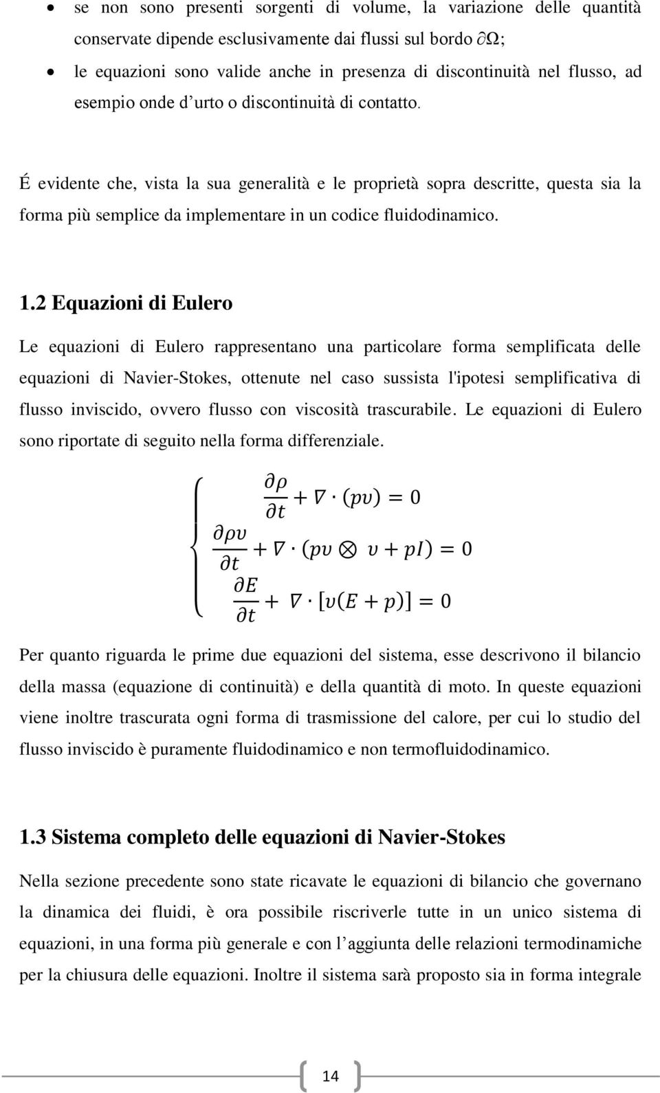 É evidente che, vista la sua generalità e le proprietà sopra descritte, questa sia la forma più semplice da implementare in un codice fluidodinamico. 1.