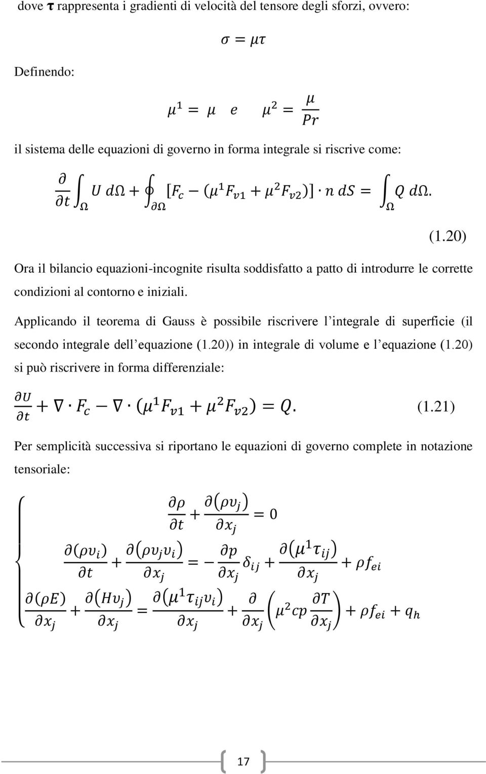 Applicando il teorema di Gauss è possibile riscrivere l integrale di superficie (il secondo integrale dell equazione (1.20)) in integrale di volume e l equazione (1.