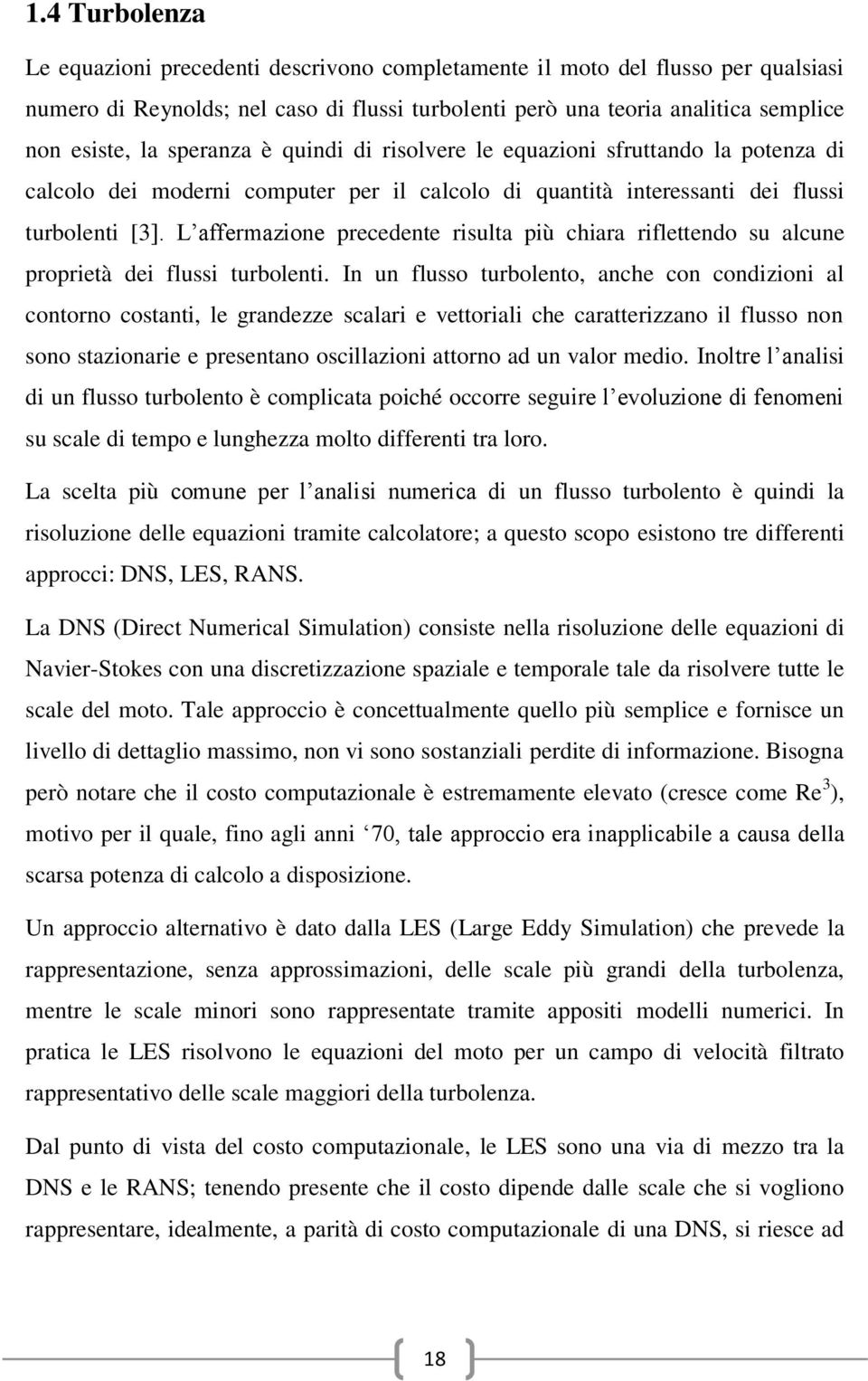 L affermazione precedente risulta più chiara riflettendo su alcune proprietà dei flussi turbolenti.