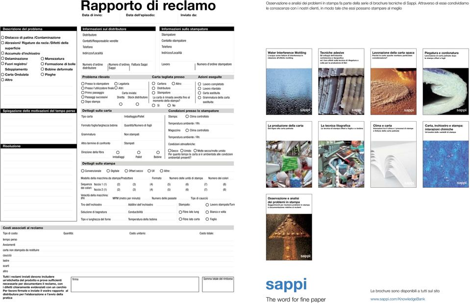 stampatore Distacco di patina /Contaminazione Abrasioni/ Rigature da racla /Difetti della superficie Accumulo d'inchiostro Delaminazione Marezzatura Fuori registro/ Formazione di bolle Sdoppiamento