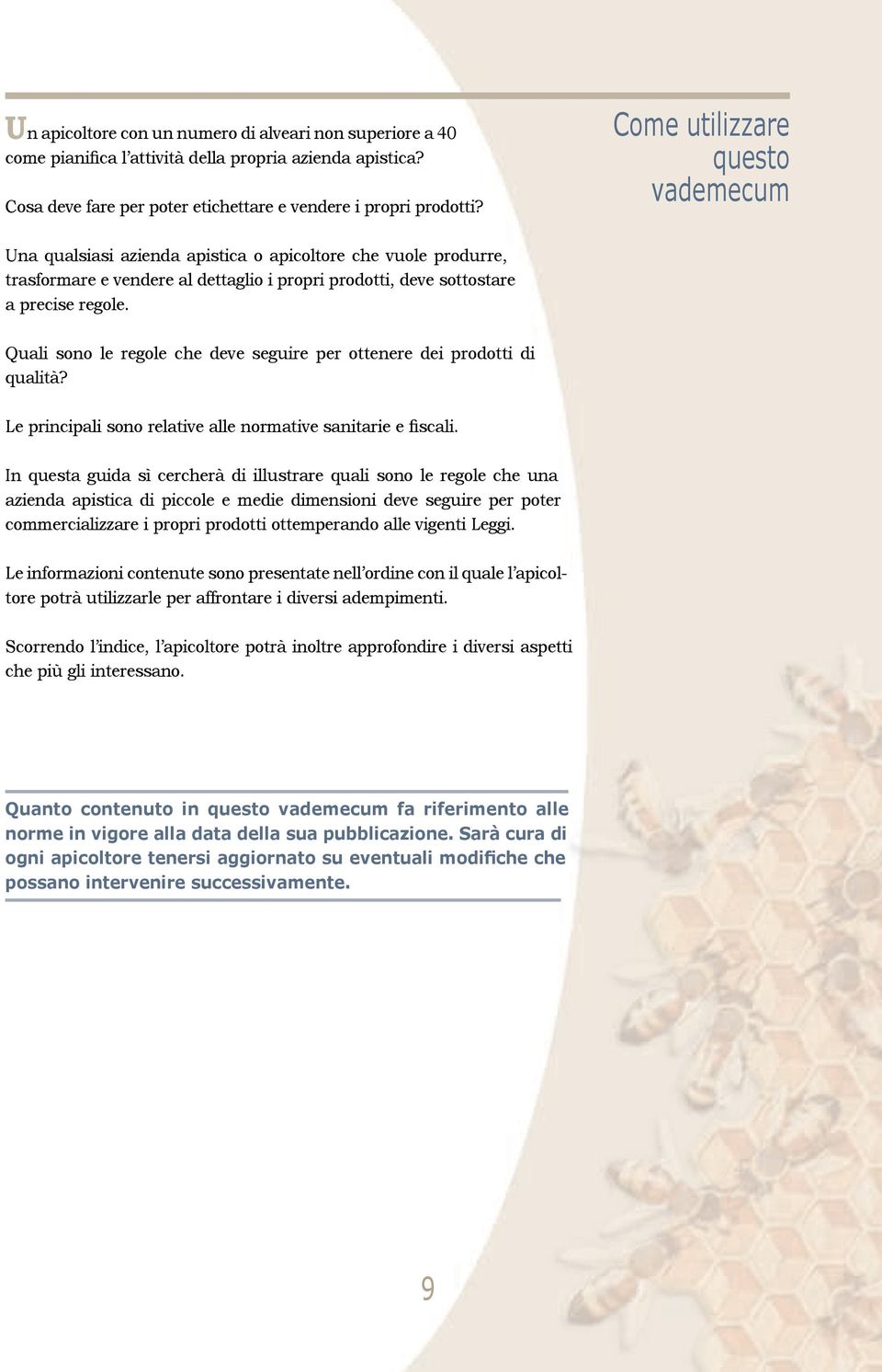 Quali sono le regole che deve seguire per ottenere dei prodotti di qualità? Le principali sono relative alle normative sanitarie e fiscali.