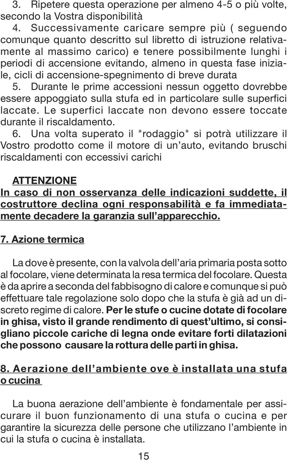 almeno in questa fase iniziale, cicli di accensione-spegnimento di breve durata 5.