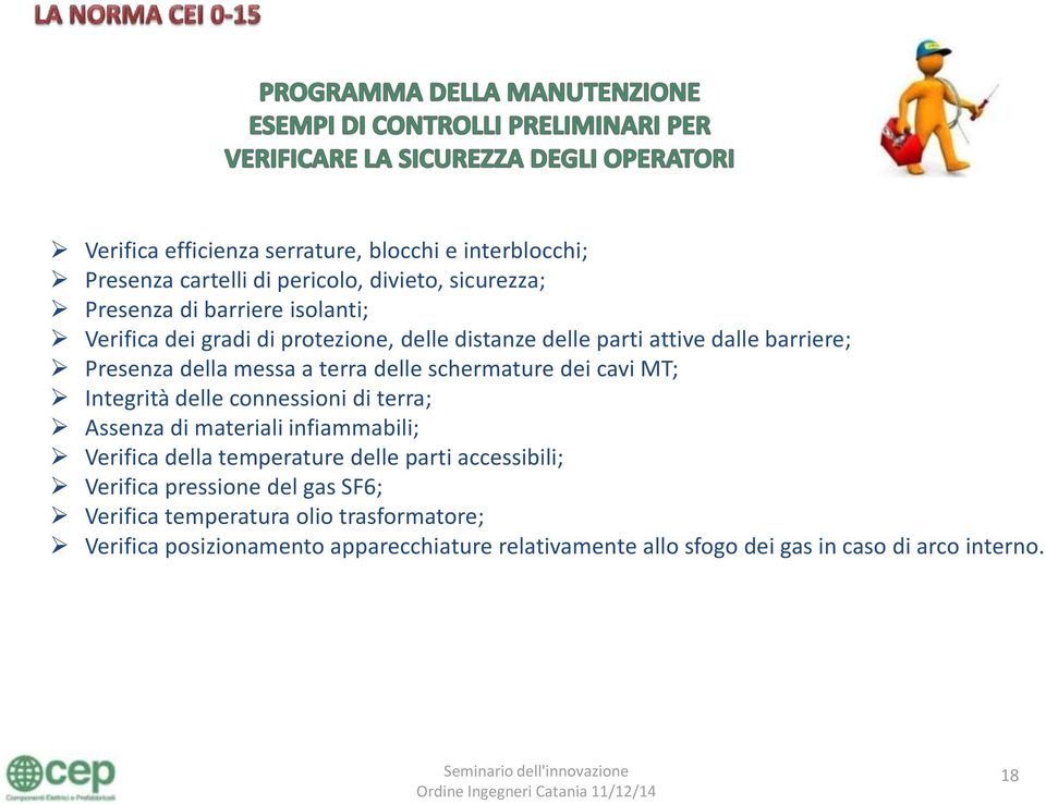 Integrità delle connessioni di terra; Assenza di materiali infiammabili; Verifica della temperature delle parti accessibili; Verifica pressione