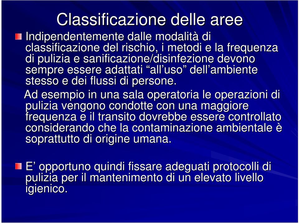 Ad esempio in una sala operatoria le operazioni di pulizia vengono condotte con una maggiore frequenza e il transito dovrebbe essere