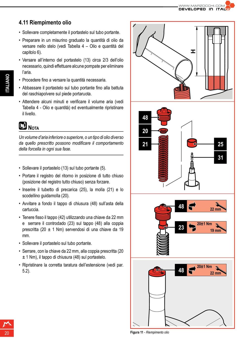 Versare all interno del portastelo (13) circa 2/3 dell olio necessario, quindi effettuare alcune pompate per eliminare l aria. Procedere fi no a versare la quantità necessaria.