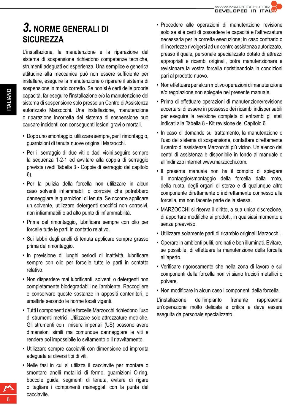 Se non si è certi delle proprie capacità, far eseguire l installazione e/o la manutenzione del sistema di sospensione solo presso un Centro di Assistenza autorizzato Marzocchi.