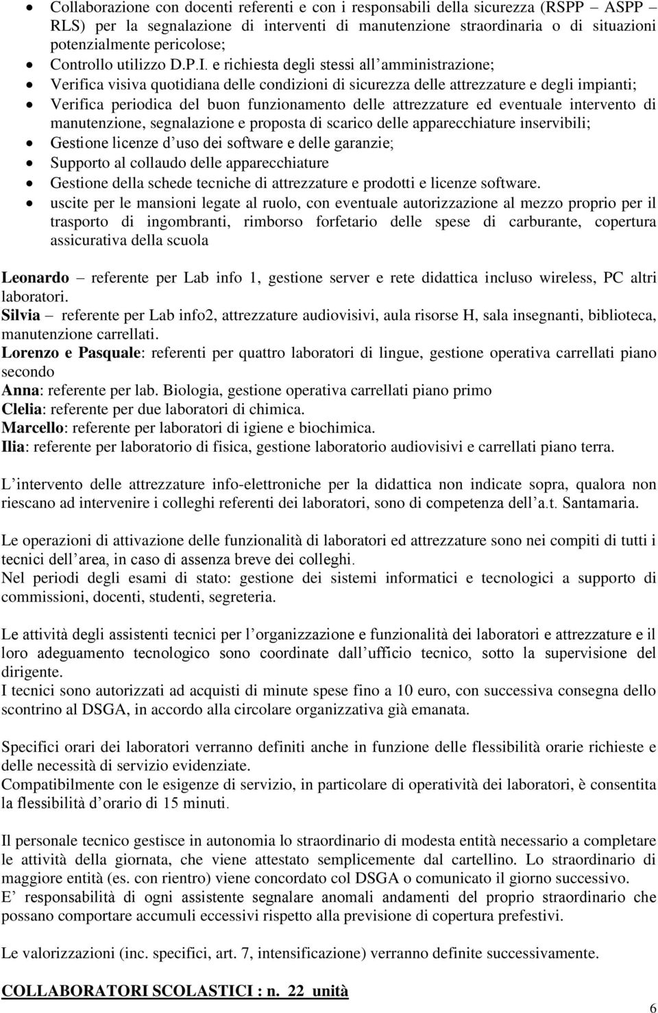 e richiesta degli stessi all amministrazione; Verifica visiva quotidiana delle condizioni di sicurezza delle attrezzature e degli impianti; Verifica periodica del buon funzionamento delle